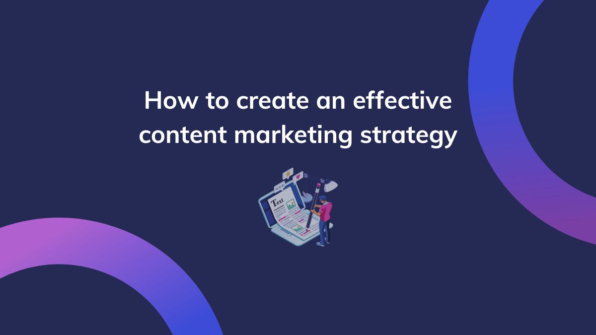 How to Create Effective Content Marketing Strategies for Small Businesses