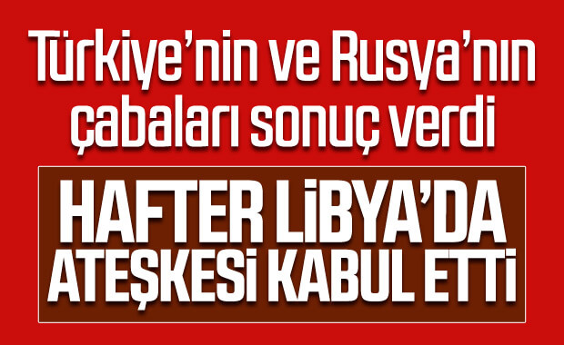 Hafter Libya'da ateşkesi kabul etti