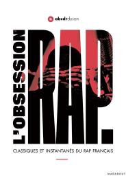 L'obsession rap : classiques et instantan&eacute;s du rap français