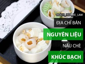 địa chỉ b&aacute;n nguy&ecirc;n liệu l&agrave;m ch&egrave; kh&uacute;c bạch