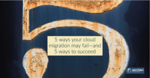 5 ways your cloud migration may fail&mdash;and 5 ways to succeed