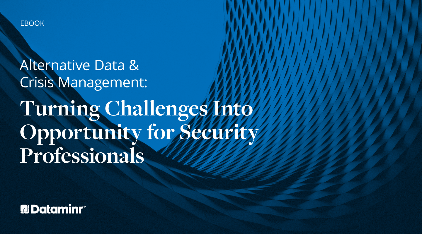 Alternative Data & Crisis Management: Turning Challenges Into Opportunity for Security Professionals