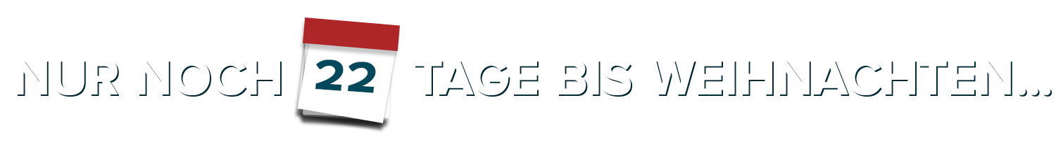 Nur noch 22 Tage bis Weihnachten