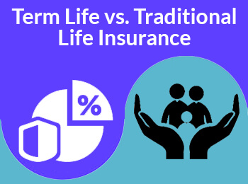 Term Life vs. Traditional Life Insurance- Which Is Better?