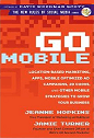 Go Mobile: Location-Based Marketing, Apps, Mobile Optimized Ad Campaigns, 2D Codes and Other Mobile Strategies to Grow Your Business