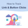 How to Track Link Clicks and Button Clicks in WordPress (Easy Way)