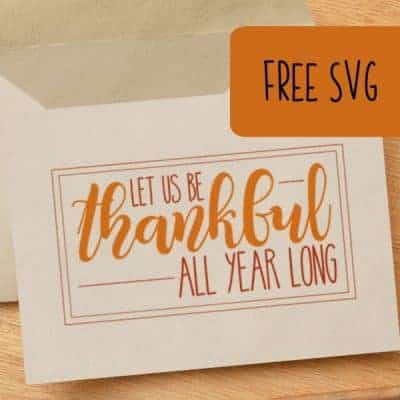 Free 'Let Us Be Thankful All Year Long' Thanksgiving SVG for Silhouette Portrait or Cameo and Cricut Explore or Maker - by cuttingforbusiness.com