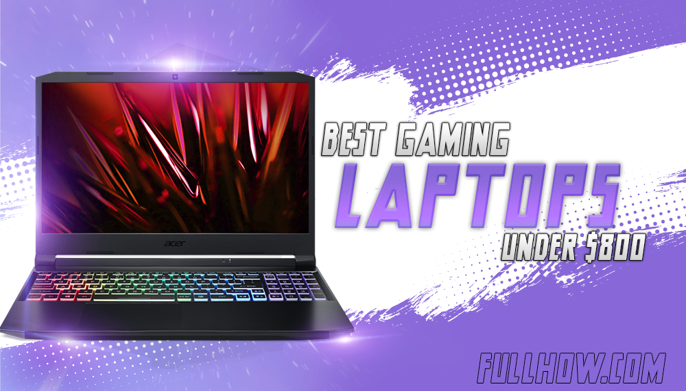 Best Gaming Laptops Under $800 in 2022 &ndash; Buying Guide