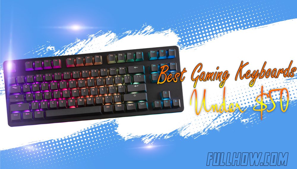 Best Gaming Keyboards Under $50 in 2022 &ndash; Buying Guide