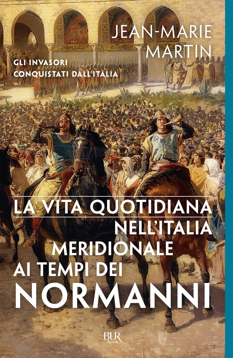 Jean-Marie Martin - La vita quotidiana nell&rsquo;Italia Meridionale ai tempi dei Normanni (2018)