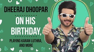 Kundali Bhagya&rsquo;s Dheeraj Dhoopar on his birthday, playing Karan Luthra and more