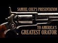 Samuel Colt's Presentation to America's Greatest Orator