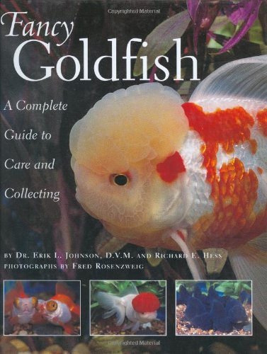 Fancy Goldfish: Complete Guide To Care And Collecting, Erik L. Johnson; Hess, Richard E.