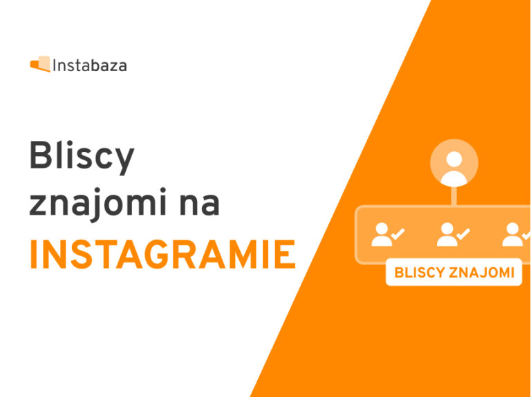 Funkcja bliscy znajomi na Instagramie