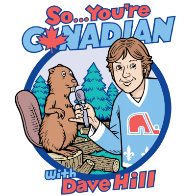 So...You're Canadian with Dave Hill Logo