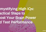 Demystifying High IQs: Practical Steps to Boost Your Brain Power and Test Performance