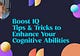 Boost IQ: Tips & Tricks to Enhance Your Cognitive Abilities
