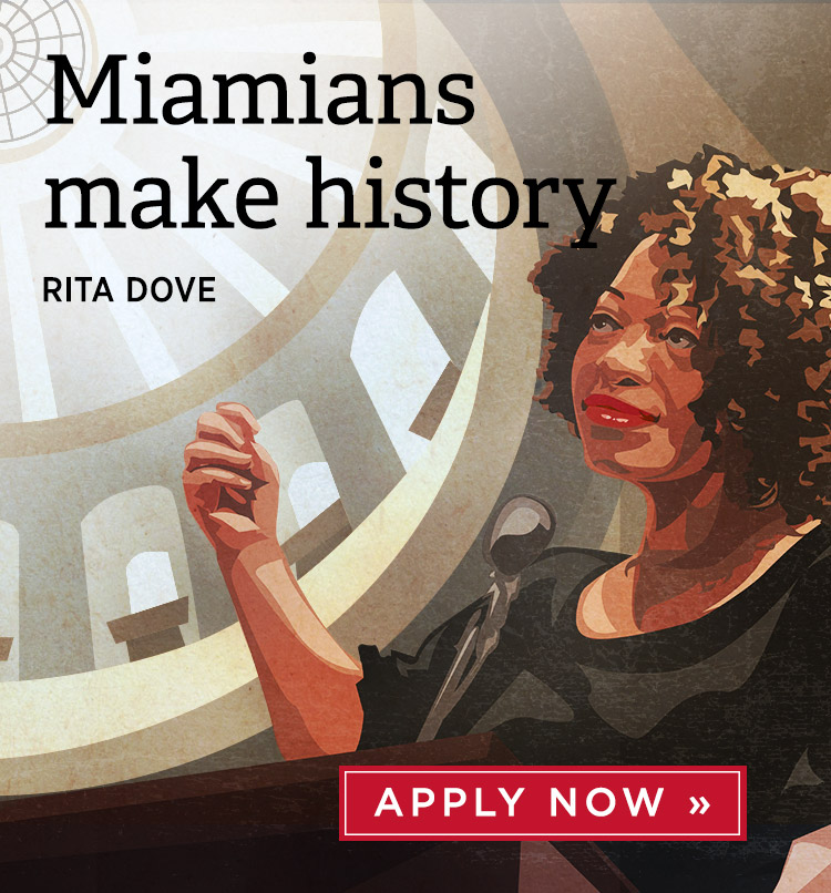 Miamians make history. Rita Dove. Apply Now.