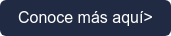 Conoce m&aacute;s aqu&iacute; >