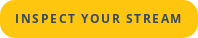 INSPECT YOUR STREAM