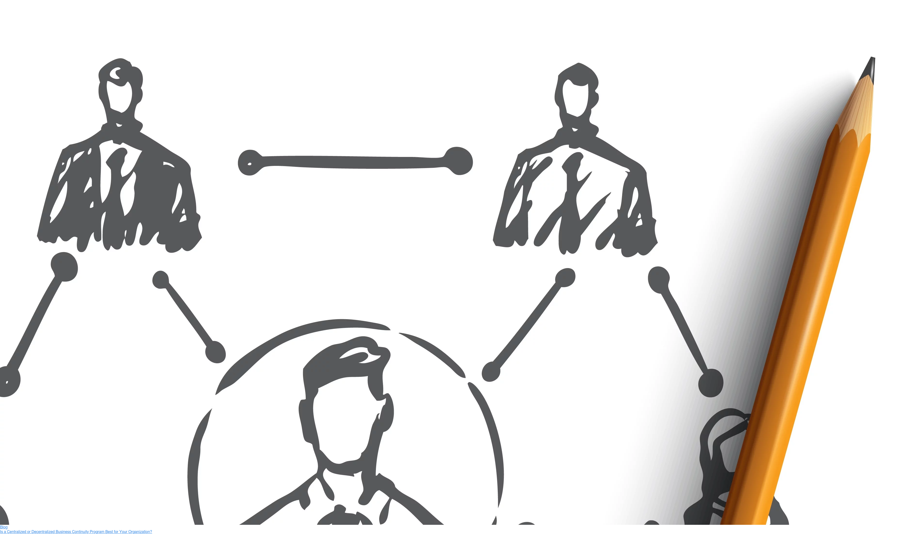 Blog  Is a Centralized or Decentralized Business Continuity Program Best for Your  Organization?