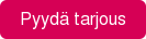 Pyyd&auml; tarjous