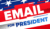 EMAIL FOR PRESIDENT
