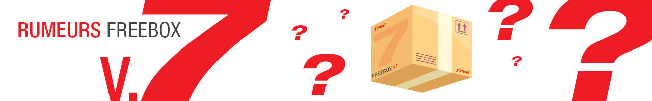 Les rumeurs sur la future Freebox V7