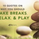 Pause: 15 Quotes on Why You Should Take Breaks, Relax, and Play