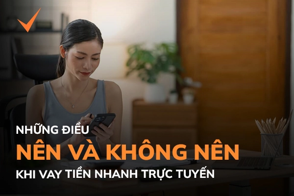 Những điều n&ecirc;n v&agrave; kh&ocirc;ng n&ecirc;n khi vay tiền nhanh online