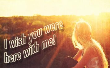 I wish you were here with me