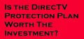 Is the DirecTV Protection Plan Worth the Investment?