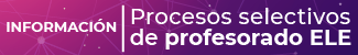 Informaci&oacute;n. Procesos selectivos de profesorado de ELE