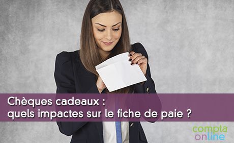 Ch&egrave;ques cadeaux : quels impactes sur le fiche de paie ?