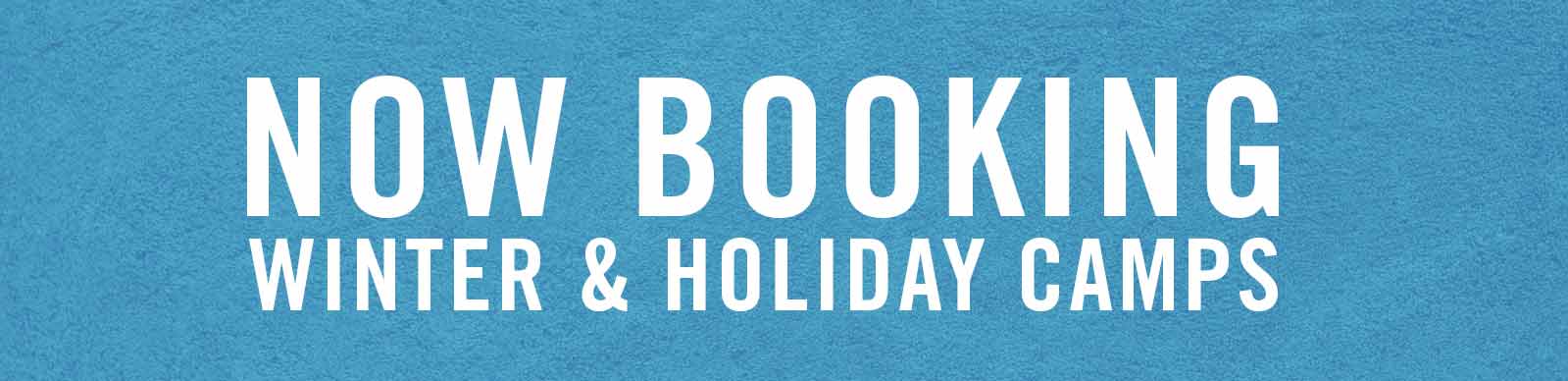 Now booking winter and holiday camps
