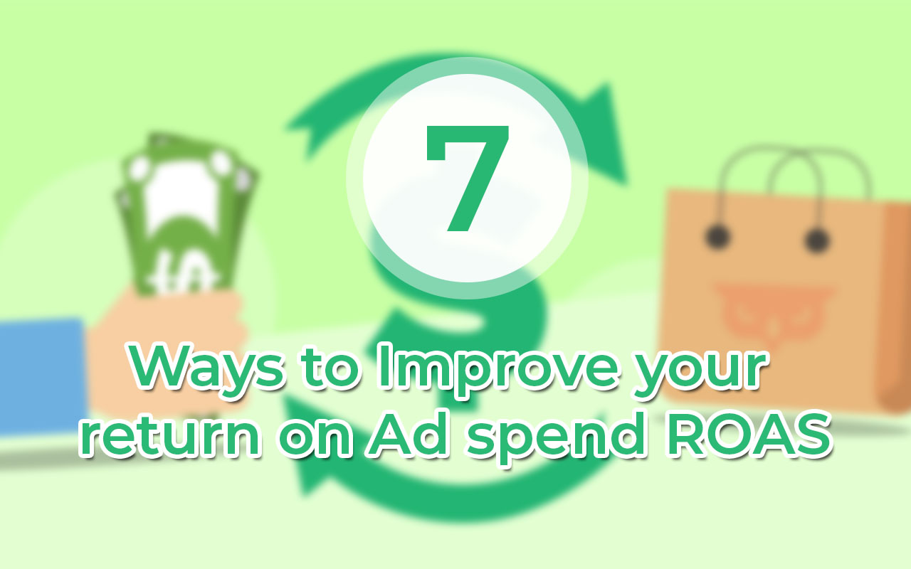 7 Ways to Improve Your Return on Ad Spend (ROAS)