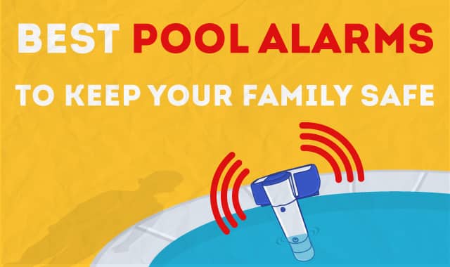 9 Best Pool Alarms To Keep Your Family Safe