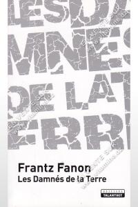Frantz Fanon - Les Damn&eacute;s de la Terre