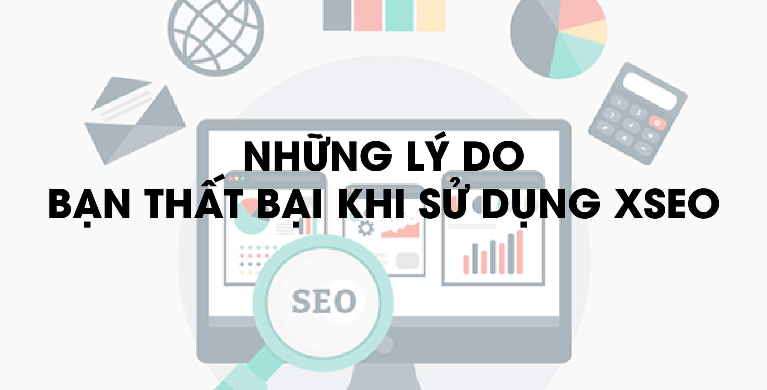 Những lý do bạn thất bại khi dùng XSEO